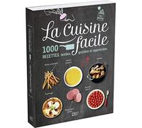 La cuisine facile - 1000 recettes testées, goûtées et appréciées