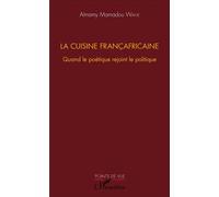 La cuisine françafricaine Quand le poétique rejoint le politique - Wane Almamy Mamadou - L'harmattan - broché - Etude