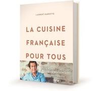 La cuisine française pour tous / les grands classiques à faire à la maison par Laurent Mariotte Laurent Mariotte (Auteur), Bergeron Anne (Photographie), Vincent Amiel (Photographie)
