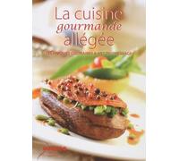 La cuisine gourmande allégée: Techniques culinaires & art du dressage