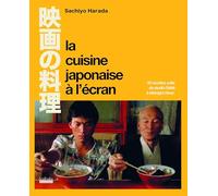 La Cuisine japonaise à l'écran: 60 recettes culte du Studio Ghibli à Midnight Diner