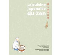 La cuisine japonaise du zen, recettes et reportages au coeur des temples zen: beau livre cuisine et reportage au Japon / temples zen / photographies couleur / philosophie du zen