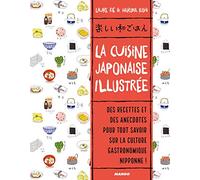 La cuisine japonaise illustrée: Des recettes et des anecdotes, pour tout savoir sur la culture gastronomique nippone