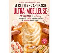 La cuisine japonaise ultra-moelleuse: 70 recettes de shokupan, pains au lait, sandos, pancakes soufflés & douceurs façon nuage