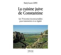 La cuisine juive de Constantine Les 70 recettes incountournables pour transmettre et se régaler - Mady-Laure Lewi - Verone Eds - broché - Guide