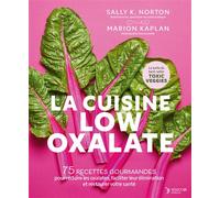 La cuisine low oxalate 75 recettes gourmandes pour réduire les oxalates, faciliter leur élimination et restaurer votre santé - Marion Kaplan - Thierry Souccar Eds - relié - Guide