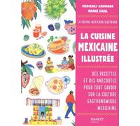 La cuisine mexicaine illustrée Des recettes et des anecdotes pour tout savoir sur la culture gastronomique mexicaine - Mercedes Ahumada - Mango - broché - Guide
