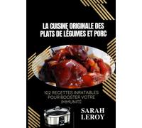 La Cuisine Originale des Plats de Légumes et Porc: 102 Recettes inratables pour booster votre immunité
