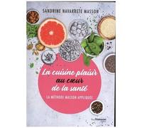 La Cuisine Plaisir Au Coeur De La Santé - La Méthode Masson Appliquée