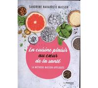La Cuisine Plaisir Au Coeur De La Santé - La Méthode Masson Appliquée