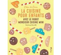 La cuisine pour enfants avec le Robot Monsieur Cuisine Mini Céline De Cerou (Auteur)
