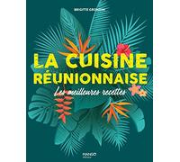La cuisine réunionnaise: Les meilleures recettes