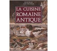 La cuisine romaine antique: produits, saveurs, recettes et vie quotidienne