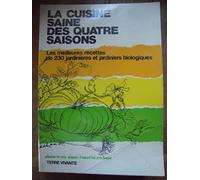 La cuisine saine des quatre saisons: Les meilleurs recettes de 230 jardinieres et jardiniers biologiques