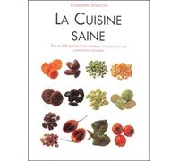 La Cuisine saine, plus de 200 recettes et de nombreux conseils pour une alimentation équilibrée