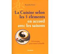 La Cuisine Selon Les 5 Éléments En Accord Avec Les Saisons - 250 Recettes Pour Toute La Famille