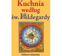 La cuisine selon Sainte Hildegarde El¿bieta Adamska (Buch auf Polnisch)