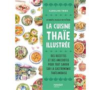 La cuisine thaïe illustrée Des recettes et des anecdotes pour tout savoir sur la culture gastronomique thaïlandaise - Caroline Trieu - Mango - broché - Guide