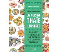 La cuisine thaïe illustrée Des recettes et des anecdotes pour tout savoir sur la culture gastronomique thaïlandaise - Caroline Trieu - Mango - broché - Guide