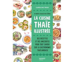 La cuisine thaïe illustrée Des recettes et des anecdotes pour tout savoir sur la culture gastronomique thaïlandaise - Caroline Trieu - Mango - broché - Guide