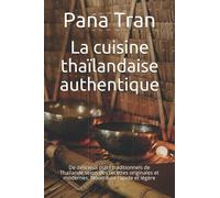 La cuisine thaïlandaise authentique: De délicieux plats traditionnels de Thaïlande selon des recettes originales et modernes. Nourriture rapide et légère