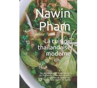 La cuisine thaïlandaise moderne: De délicieux plats traditionnels de Thaïlande selon des recettes originales et modernes. Nourriture rapide et légère