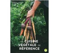 La cuisine végétale de référence Frédéric Jaunault (Auteur), Jérome Leniaud (Auteur), Luc Fontaine (Auteur), Pierre-Paul Zeiher (Auteur), Jean-Michel Truchelut (Auteur), Christophe Bonduelle (Préface)
