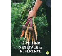 Frédéric Jaunault – La cuisine végétale de référence – Produits, techniques et recettes – Broché