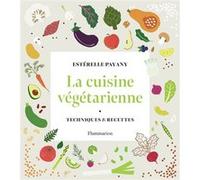 Estérelle Payany – La cuisine végétarienne – Techniques et recettes – Relié