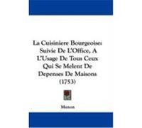 La Cuisiniere Bourgeoise: Suivie de L'Office, A L'Usage de Tous Ceux Qui Se Melent de Depenses de Maisons (1753) Menon (Auteur)