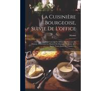 La Cuisinière Bourgeoise, Suivie De L'office: À L'usage De Tous Ceux Qui Se Mêlent De Dépenses De Maisons: Contenant La Manière De Disséquer, Connître