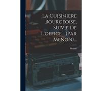 La Cuisiniere Bourgeoise, Suivie De L'office... (Par Menon)...