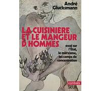 La Cuisinière Et Le Mangeur D'hommes - Essai Sur L'etat, Le Marxisme, Les Camps De Concentration