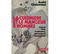 La Cuisinière et le mangeur d'hommes Essai sur l'Etat, le marxisme, les camps de concentration - André Glucksmann - Seuil - broché - Essai