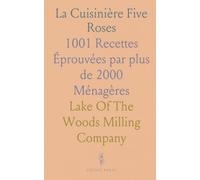 La Cuisinière Five Roses: 1001 Recettes Éprouvées par plus de 2000 Ménagères