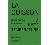 La Cuisson À Juste Température - L'art De La Cuisson Sous Vide, Une Science Décryptée Par Bruno Goussault