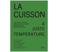 La Cuisson À Juste Température - L'art De La Cuisson Sous Vide, Une Science Décryptée Par Bruno Goussault