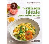 La cuisson idéale pour votre santé Christine Bouguet-Joyeux (Auteur), Bernadette Jastrebski (Auteur), Myriam Gauthier-Moreau (Photographie), Henri Joyeux (Préface)