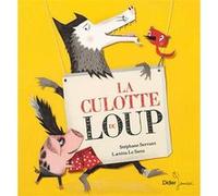 La culotte du loup Stéphane Servant (Auteur), Laetitia Le Saux (Illustration)