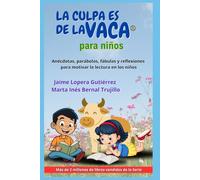LA CULPA ES DE LA VACA PARA NIÑOS: Anécdotas, parábolas, fábulas y reflexiones para motivar la lectura en los niños