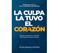 La Culpa la Tuvo el Corazón: Porque sobrevivir es un asunto demasiado serio para no reírse