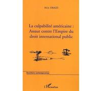 La culpabilité américaine Assaut contre l'Empire du droit international public - François M.A. Oraizi - L'harmattan - broché - Essai
