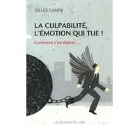 La culpabilité, l'émotion qui tue - Comment s'ne libérer... Gilles Gandy (Auteur)