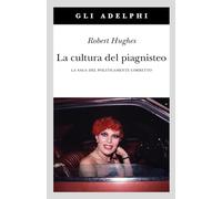 La cultura del piagnisteo. La saga del politicamente corretto