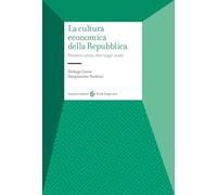 La cultura economica della Repubblica. Pensiero, azioni, fatti (1946-2026)