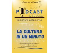 LA CULTURA IN UN MINUTO: Podcast a scuola - La nostra voce conta