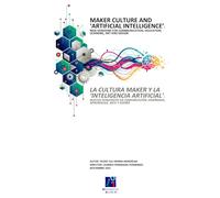 LA CULTURA MAKER Y LA 'INTELIGENCIA ARTIFICIAL': NUEVOS HORIZONTES EN COMUNICACIÓN, ENSEÑANZA, APRENDIZAJE, ARTE Y DISEÑO: MAKER CULTURE AND ... EDUCATION, LEARNING, ART AND DESIGN