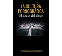 La cultura pornográfica: El ocaso del deseo