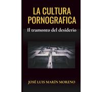 La cultura pornografica: Il tramonto del desiderio