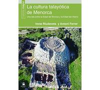 La cultura talayótica de Menorca: Una isla entre la Edad del Bronce y la Edad del Hierro